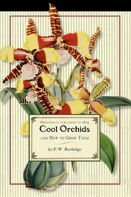 Orquídeas geniales: Y cómo cultivarlas: Con una lista descriptiva de todas las mejores especies en cultivo - Cool Orchids (Trade): And How to Grow Them: With a Descriptive List of All the Best Species in Cultivation