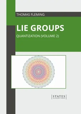 Grupos de Lie: Cuantización (Volumen 2) - Lie Groups: Quantization (Volume 2)