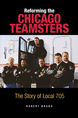 La reforma de los Teamsters de Chicago: La historia del Local 705 - Reforming the Chicago Teamsters: The Story of Local 705