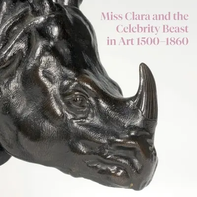 La señorita Clara y la bestia célebre en el arte 1500-1860 - Miss Clara and the Celebrity Beast in Art 1500-1860