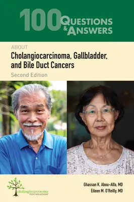 100 preguntas y respuestas sobre el colangiocarcinoma, el cáncer de vesícula biliar y de vías biliares - 100 Questions & Answers about Cholangiocarcinoma, Gallbladder, and Bile Duct Cancers