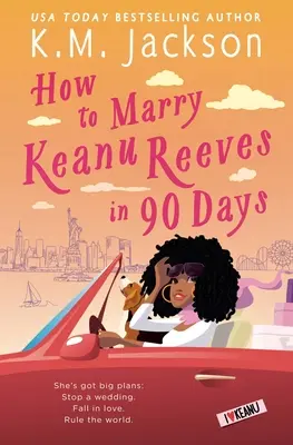 Cómo casarse con Keanu Reeves en 90 días - How to Marry Keanu Reeves in 90 Days