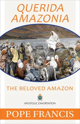 Querida Amazonia: La querida Amazonia - Querida Amazonia: The Beloved Amazon