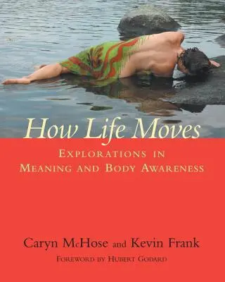 Cómo se mueve la vida: Exploraciones sobre el sentido y la conciencia corporal - How Life Moves: Explorations in Meaning and Body Awareness