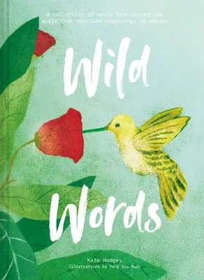 Palabras salvajes: Una colección de palabras de todo el mundo que describen sucesos de la naturaleza - Wild Words: A Collection of Words from Around the World Describing Happenings in Nature