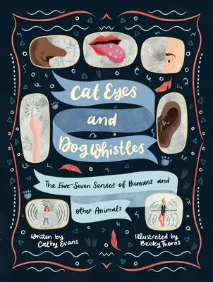 Ojos de gato y silbidos de perro: Los cinco sentidos de los humanos y otros animales - Cat Eyes and Dog Whistles: The Five Seven Senses of Humans and Other Animals