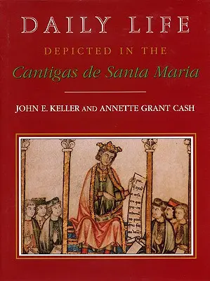 La vida cotidiana en las Cantigas de Santa María - Daily Life Depicted in the Cantigas de Santa Maria