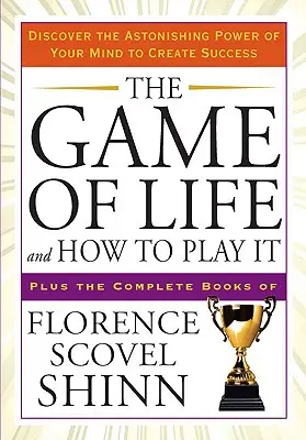 El Juego de la Vida y Cómo Jugarlo: Descubre el asombroso poder de tu mente para crear el éxito - The Game of Life and How to Play It: Discover the Astonishing Power of Your Mind to Create Success