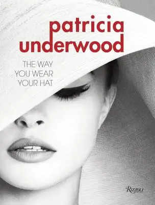 Patricia Underwood La forma de llevar el sombrero - Patricia Underwood: The Way You Wear Your Hat