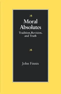 Absolutos morales: Tradición, revisión y verdad - Moral Absolutes: Tradition, Revision, and Truth