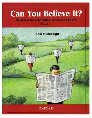 ¿Te lo puedes creer? 1: Historias y Modismos de la Vida Real: 1 Libro - Can You Believe It? 1: Stories and Idioms from Real Life: 1 Book