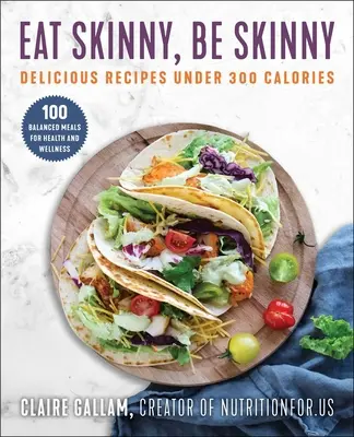 Come delgado, sé delgado: deliciosas recetas con menos de 300 calorías - Eat Skinny, Be Skinny: Delicious Recipes Under 300 Calories