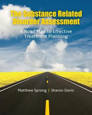 La evaluación de los trastornos relacionados con sustancias: Una hoja de ruta para planificar un tratamiento eficaz - The Substance Related Disorder Assessment: A Road Map to Effective Treatment Planning