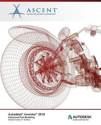 Autodesk Inventor 2018 Modelado avanzado de piezas: Autodesk Authorized Publisher - Autodesk Inventor 2018 Advanced Part Modeling: Autodesk Authorized Publisher