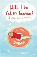 ¿Seré gordo en el cielo? y otras preguntas curiosas - Will I be Fat in Heaven? and Other Curious Questions