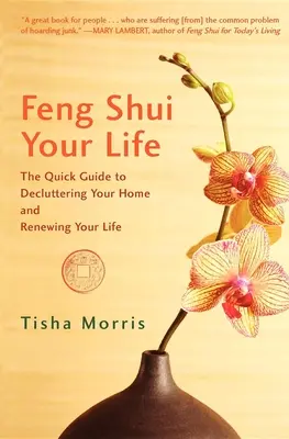 Feng Shui Tu Vida: La guía rápida para desordenar tu casa y renovar tu vida - Feng Shui Your Life: The Quick Guide to Decluttering Your Home and Renewing Your Life