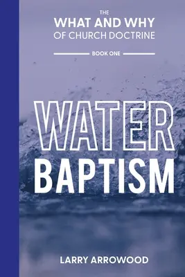 El qué y el porqué de la doctrina de la Iglesia: El bautismo en agua - The What and Why of Church Doctrine: Water Baptism