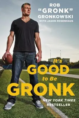 Es bueno ser Gronk - It's Good to Be Gronk