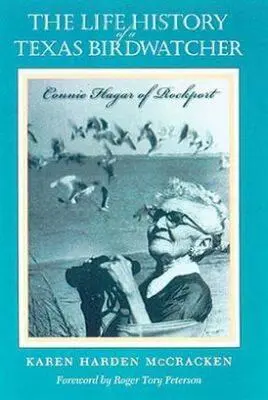 La historia de una observadora de aves de Texas: Connie Hagar de Rockport - The Life History of a Texas Birdwatcher: Connie Hagar of Rockport