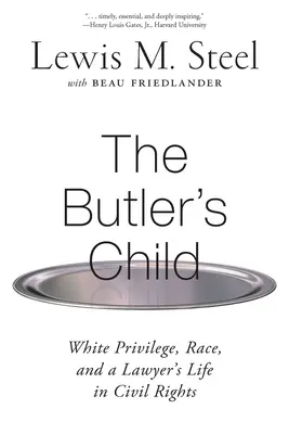 El hijo del mayordomo: White Privilege, Race, and a Lawyer's Life in Civil Rights (Los privilegios de los blancos, la raza y la vida de un abogado de derechos civiles) - The Butler's Child: White Privilege, Race, and a Lawyer's Life in Civil Rights
