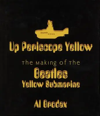 Up Periscope Yellow: El rodaje de Yellow Submarine de los Beatles - Up Periscope Yellow: The Making of the Beatles' Yellow Submarine