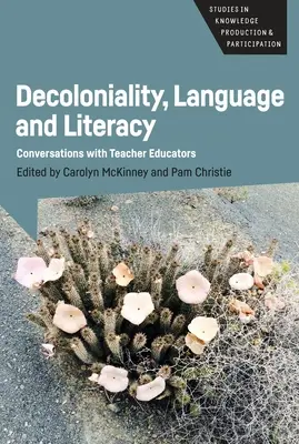 Decolonialidad, lengua y alfabetización: Conversaciones con formadores de profesores - Decoloniality, Language and Literacy: Conversations with Teacher Educators