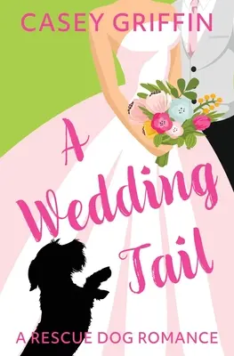 Cola de boda: Romance con perro de rescate - A Wedding Tail: A Rescue Dog Romance