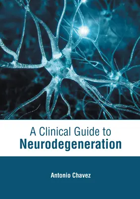 Guía clínica de la neurodegeneración - A Clinical Guide to Neurodegeneration