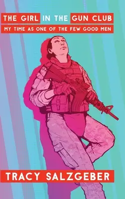La chica del club de las armas: Mi época como uno de los pocos hombres buenos - The Girl in the Gun Club: My Time as One of the Few Good Men