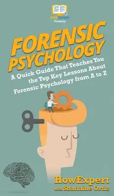 Psicología forense 101: Una guía rápida que te enseña las principales lecciones sobre psicología forense de la A a la Z - Forensic Psychology 101: A Quick Guide That Teaches You the Top Key Lessons About Forensic Psychology from A to Z