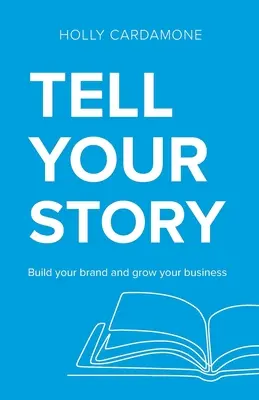 Cuente su historia: Construye tu marca y haz crecer tu negocio - Tell Your Story: Build your brand and grow your business