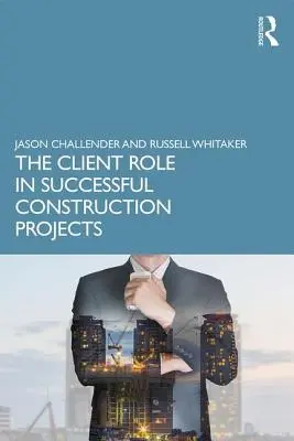 El papel del cliente en el éxito de los proyectos de construcción - The Client Role in Successful Construction Projects