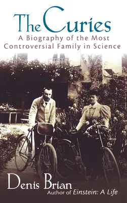 Los Curie: Biografía de la familia más controvertida de la ciencia - The Curies: A Biography of the Most Controversial Family in Science
