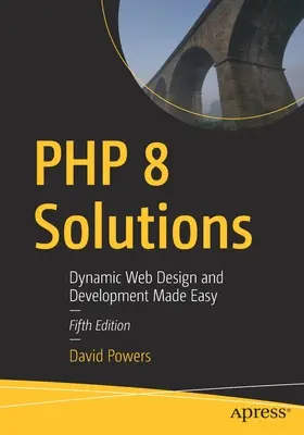 Soluciones PHP 8: Diseño y Desarrollo Web Dinámico Fácil - PHP 8 Solutions: Dynamic Web Design and Development Made Easy