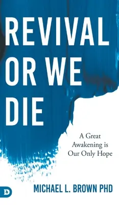 Avivamiento o Morimos: Un Gran Despertar es Nuestra Única Esperanza - Revival or We Die: A Great Awakening is Our Only Hope