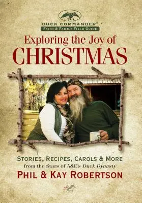 Explorando la alegría de la Navidad: Una Guía de Campo de Fe y Familia de Duck Commander: Historias, recetas, villancicos y mucho más - Exploring the Joy of Christmas: A Duck Commander Faith and Family Field Guide: Stories, Recipes, Carols & More