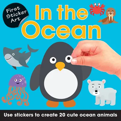 Primer Sticker Art: En el océano: Utiliza pegatinas para crear 20 simpáticos animales oceánicos - First Sticker Art: In the Ocean: Use Stickers to Create 20 Cute Ocean Animals
