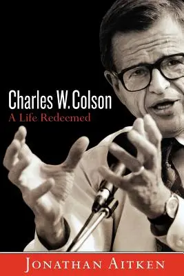 Charles W. Colson Una vida redimida - Charles W. Colson: A Life Redeemed