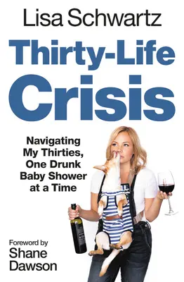 La crisis de los treinta: Navegando por mis treinta, un baby shower borracho cada vez - Thirty-Life Crisis: Navigating My Thirties, One Drunk Baby Shower at a Time