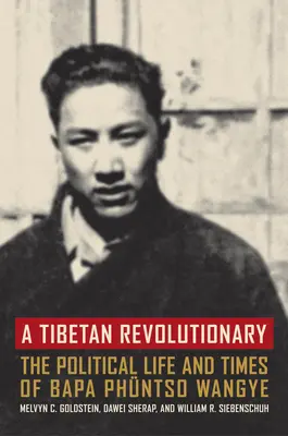 Un revolucionario tibetano: La vida política y la época de Bapa Phntso Wangye - A Tibetan Revolutionary: The Political Life and Times of Bapa Phntso Wangye