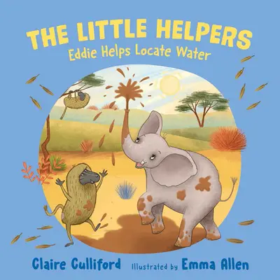 Pequeños ayudantes: Eddie ayuda a encontrar agua - (libro infantil sobre el clima) - Little Helpers: Eddie Helps Locate Water - (a climate-conscious children's book)