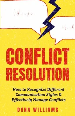 Resolución de conflictos: Cómo reconocer los diferentes estilos de comunicación y gestionar los conflictos de forma eficaz - Conflict Resolution: How to Recognize Different Communication Styles & Effectively Manage Conflicts