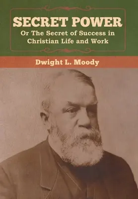 El poder secreto o El secreto del éxito en la vida y el trabajo cristianos - Secret Power or The Secret of Success in Christian Life and Work