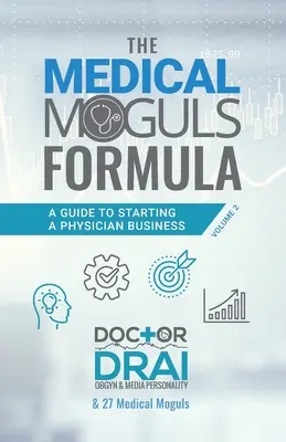 La fórmula del magnate médico, volumen 2: Guía para crear una empresa de médicos - The Medical Moguls Formula, Volume 2﻿: A Guide to Starting a Physician Business