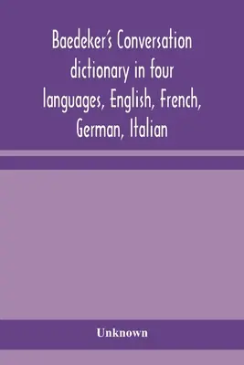 Diccionario de conversación Baedeker en cuatro idiomas, inglés, francés, alemán e italiano - Baedeker's Conversation dictionary in four languages, English, French, German, Italian