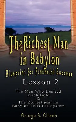 El hombre más rico de Babilonia: Plan para el Éxito Financiero - Lección 2: Siete Remedios para un Monedero Escaso, el Debate de la Buena Suerte & las Cinco Leyes O - The Richest Man in Babylon: Blueprint for Financial Success - Lesson 2: Seven Remedies for a Lean Purse, the Debate of Good Luck & the Five Laws O