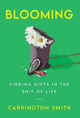 Blooming: Encontrar regalos en la mierda de la vida - Blooming: Finding Gifts in the Shit of Life