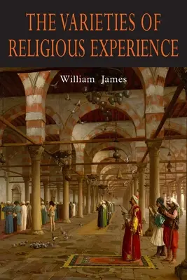 Las variedades de la experiencia religiosa: Un estudio sobre la naturaleza humana - The Varieties of Religious Experience: A Study in Human Nature