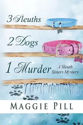 3 Detectives, 2 Perros, 1 Asesinato: Un misterio de las hermanas Sleuth - 3 Sleuths, 2 Dogs, 1 Murder: A Sleuth Sisters Mystery