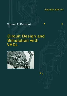 Circuit Design and Simulation with VHDL (Pedroni Volnei A. (UTFPR - Universidad Tecnológica Federal del Estado de Paraná)) - Circuit Design and Simulation with VHDL (Pedroni Volnei A. (UTFPR - Federal Technological University of Parana State))